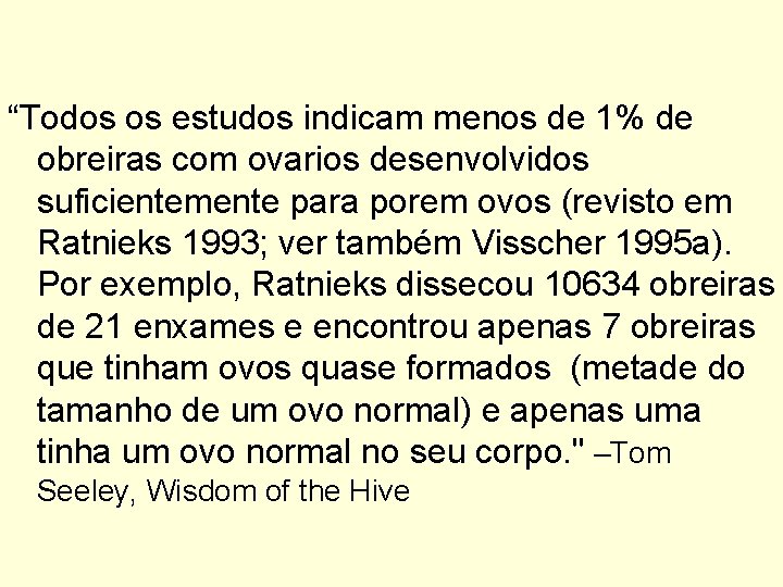 “Todos os estudos indicam menos de 1% de obreiras com ovarios desenvolvidos suficientemente para