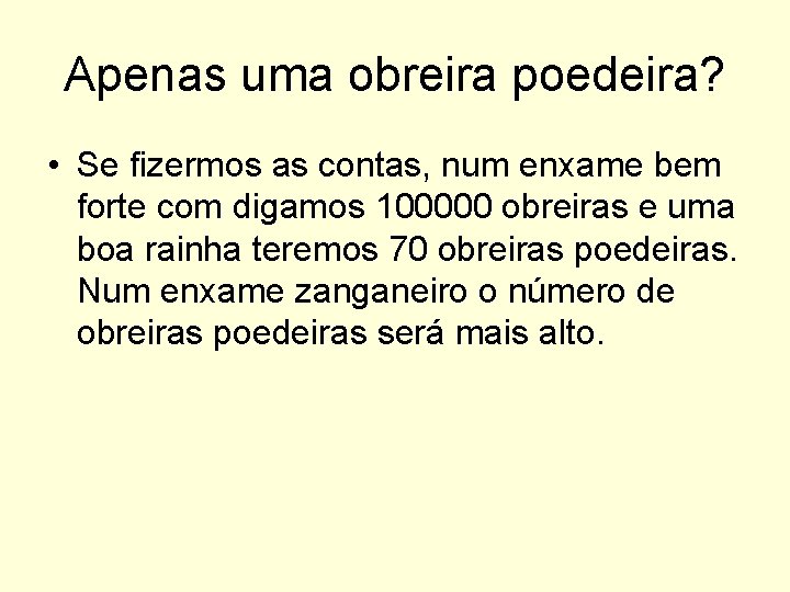 Apenas uma obreira poedeira? • Se fizermos as contas, num enxame bem forte com