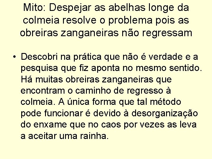 Mito: Despejar as abelhas longe da colmeia resolve o problema pois as obreiras zanganeiras