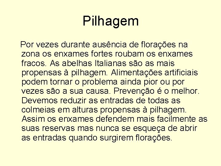 Pilhagem Por vezes durante ausência de florações na zona os enxames fortes roubam os