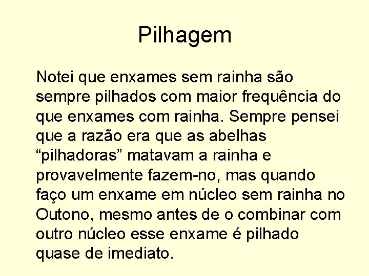 Pilhagem Notei que enxames sem rainha são sempre pilhados com maior frequência do que