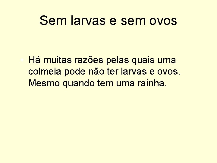 Sem larvas e sem ovos • Há muitas razões pelas quais uma colmeia pode