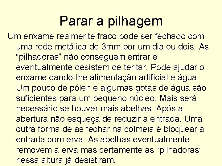 Parar a pilhagem Um enxame realmente fraco pode ser fechado com uma rede metálica