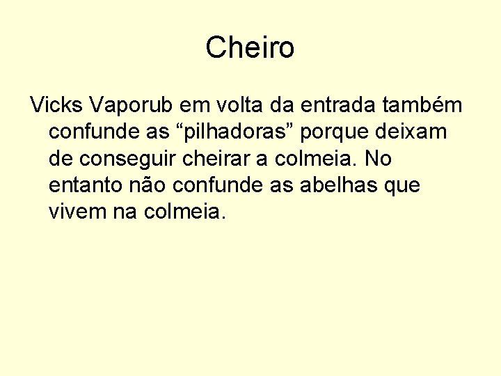 Cheiro Vicks Vaporub em volta da entrada também confunde as “pilhadoras” porque deixam de