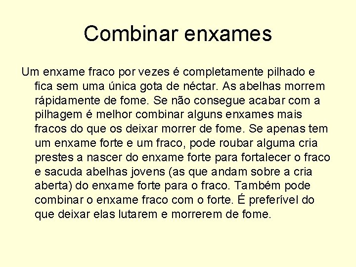 Combinar enxames Um enxame fraco por vezes é completamente pilhado e fica sem uma