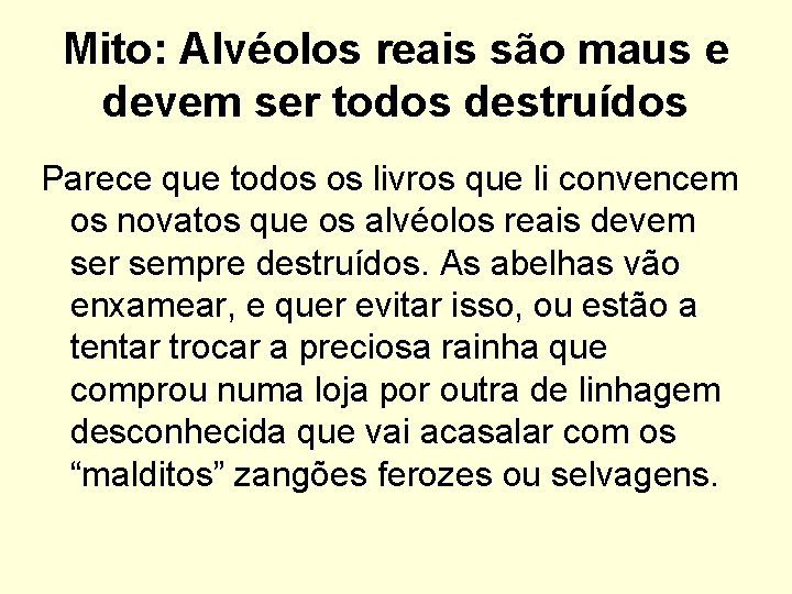 Mito: Alvéolos reais são maus e devem ser todos destruídos Parece que todos os