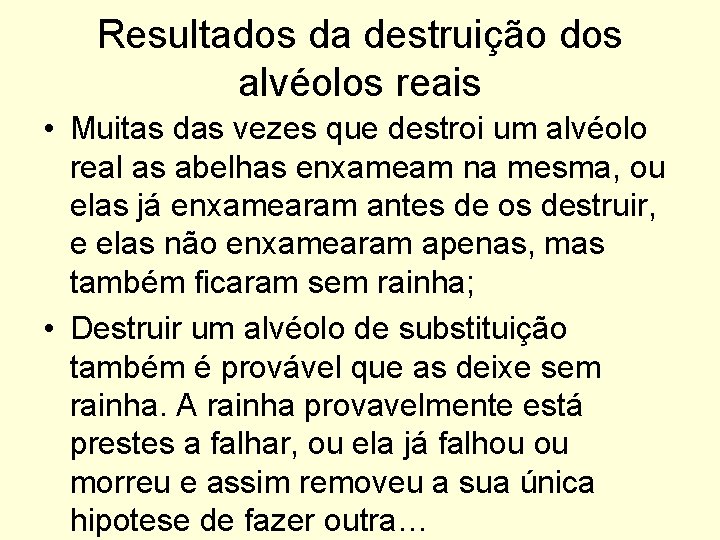 Resultados da destruição dos alvéolos reais • Muitas das vezes que destroi um alvéolo