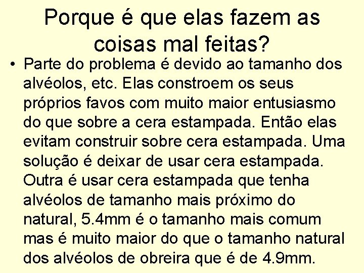 Porque é que elas fazem as coisas mal feitas? • Parte do problema é