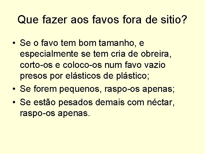 Que fazer aos favos fora de sitio? • Se o favo tem bom tamanho,