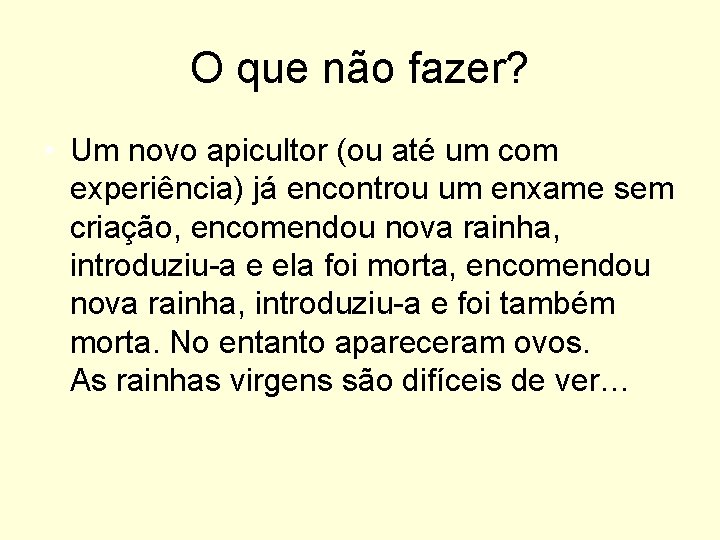 O que não fazer? • Um novo apicultor (ou até um com experiência) já