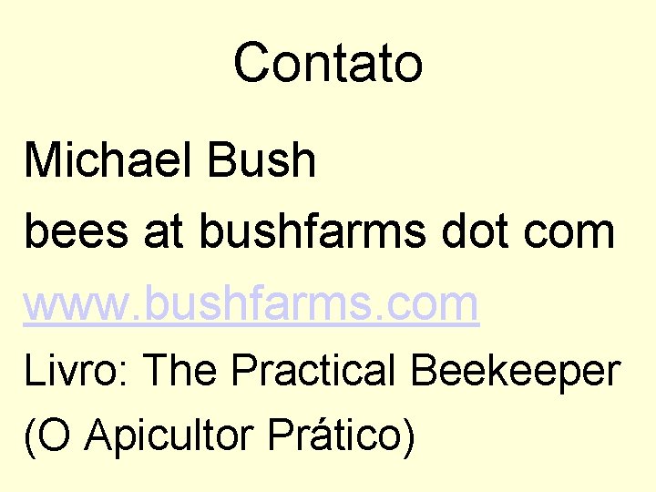 Contato Michael Bush bees at bushfarms dot com www. bushfarms. com Livro: The Practical