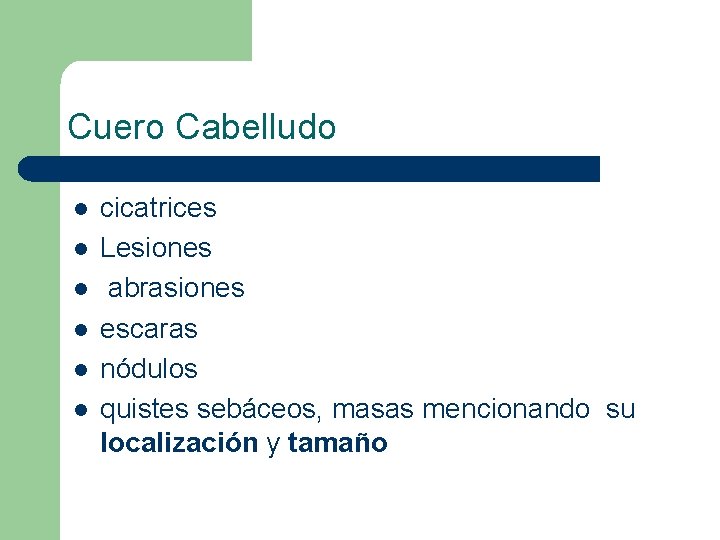 Cuero Cabelludo l l l cicatrices Lesiones abrasiones escaras nódulos quistes sebáceos, masas mencionando