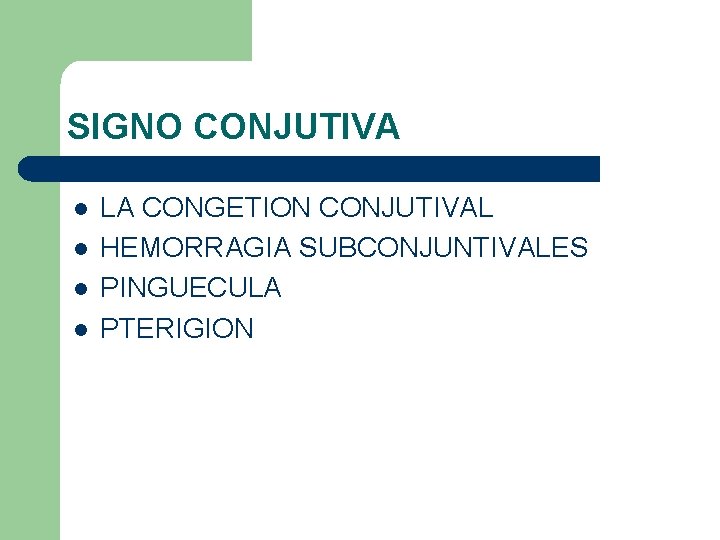 SIGNO CONJUTIVA l l LA CONGETION CONJUTIVAL HEMORRAGIA SUBCONJUNTIVALES PINGUECULA PTERIGION 