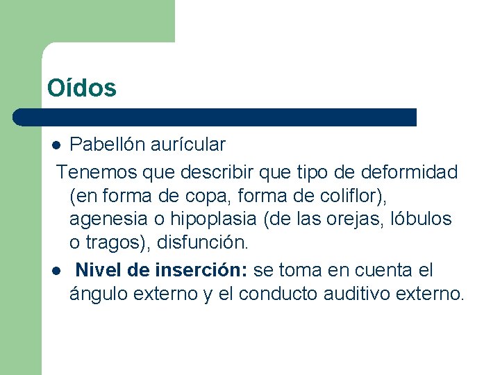 Oídos Pabellón aurícular Tenemos que describir que tipo de deformidad (en forma de copa,