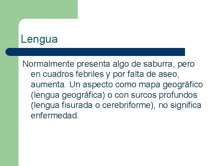 Lengua Normalmente presenta algo de saburra, pero en cuadros febriles y por falta de