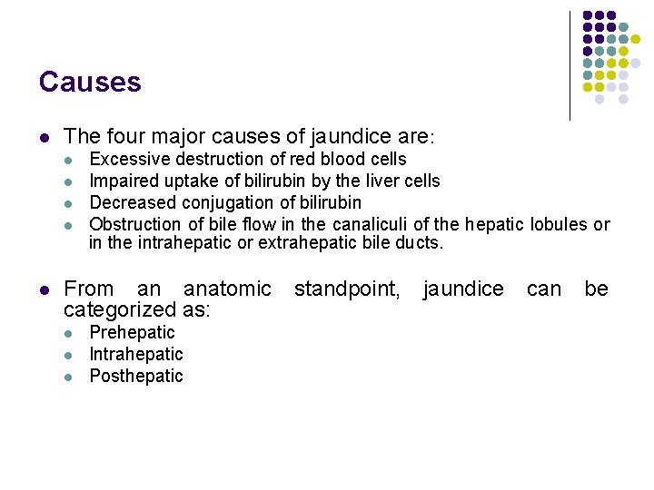 Causes l The four major causes of jaundice are: l l l Excessive destruction