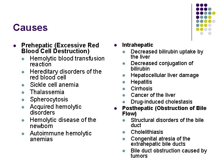 Causes l Prehepatic (Excessive Red Blood Cell Destruction) l Hemolytic blood transfusion reaction l