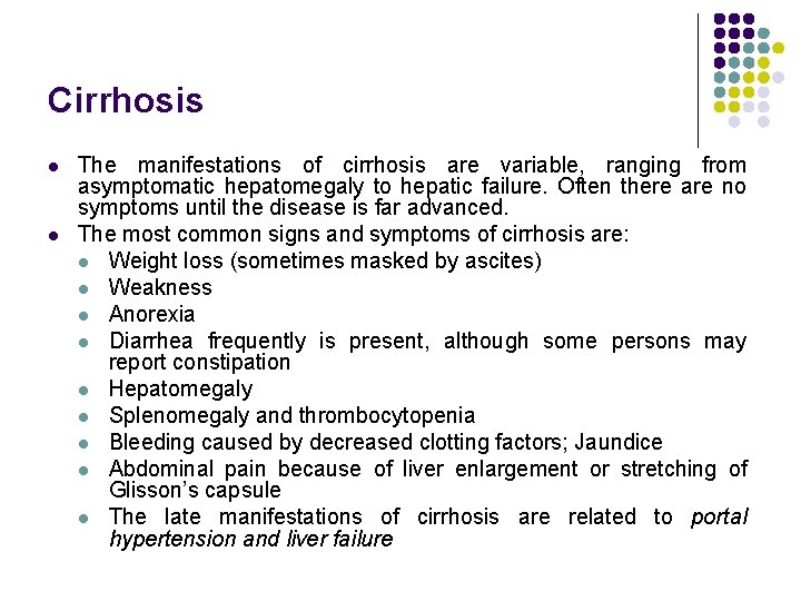 Cirrhosis l l The manifestations of cirrhosis are variable, ranging from asymptomatic hepatomegaly to