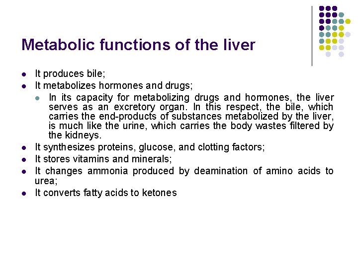 Metabolic functions of the liver l l l It produces bile; It metabolizes hormones