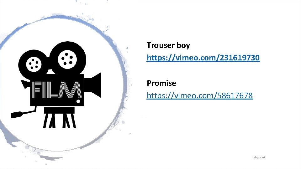 Trouser boy https: //vimeo. com/231619730 Promise https: //vimeo. com/58617678 rshp. scot 