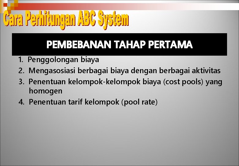 PEMBEBANAN TAHAP PERTAMA 1. Penggolongan biaya 2. Mengasosiasi berbagai biaya dengan berbagai aktivitas 3.