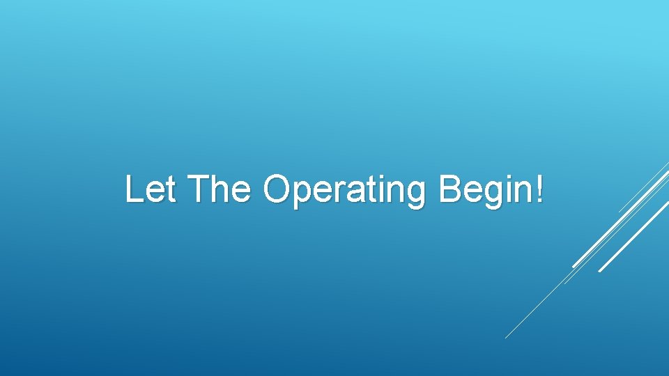 Let The Operating Begin! 