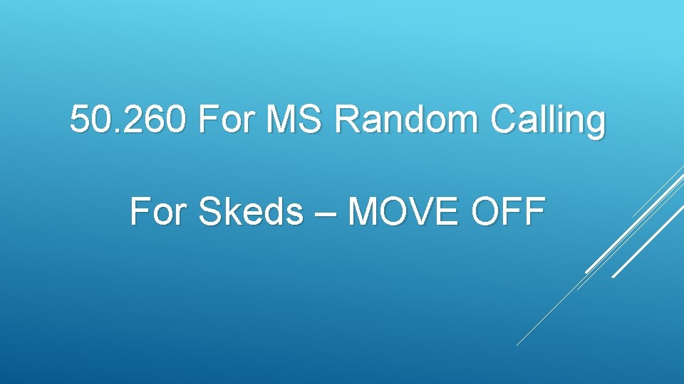 50. 260 For MS Random Calling For Skeds – MOVE OFF 