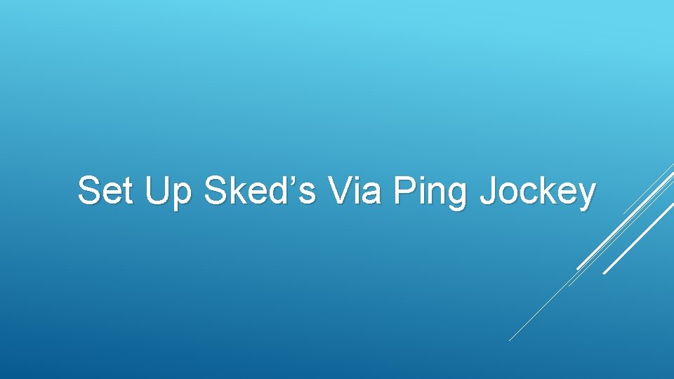 Set Up Sked’s Via Ping Jockey 