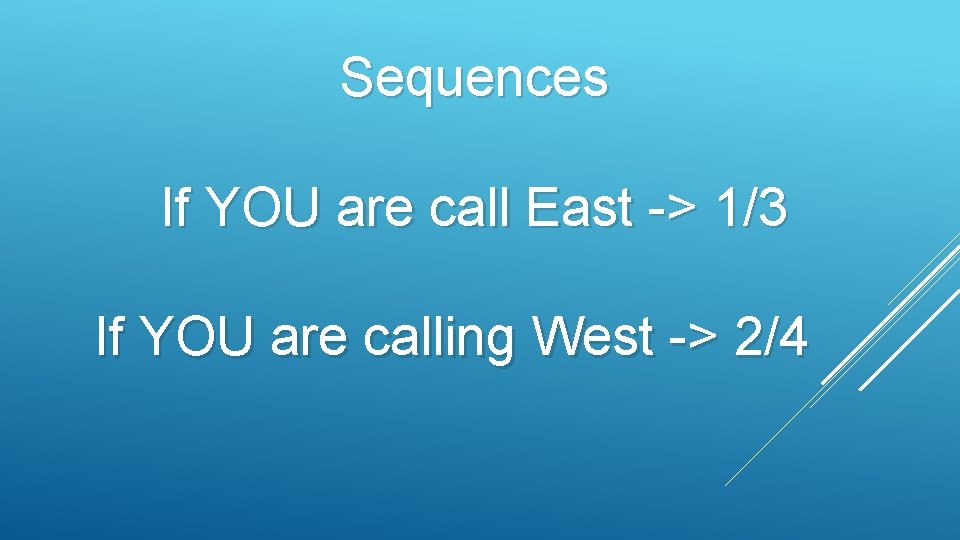 Sequences If YOU are call East -> 1/3 If YOU are calling West ->