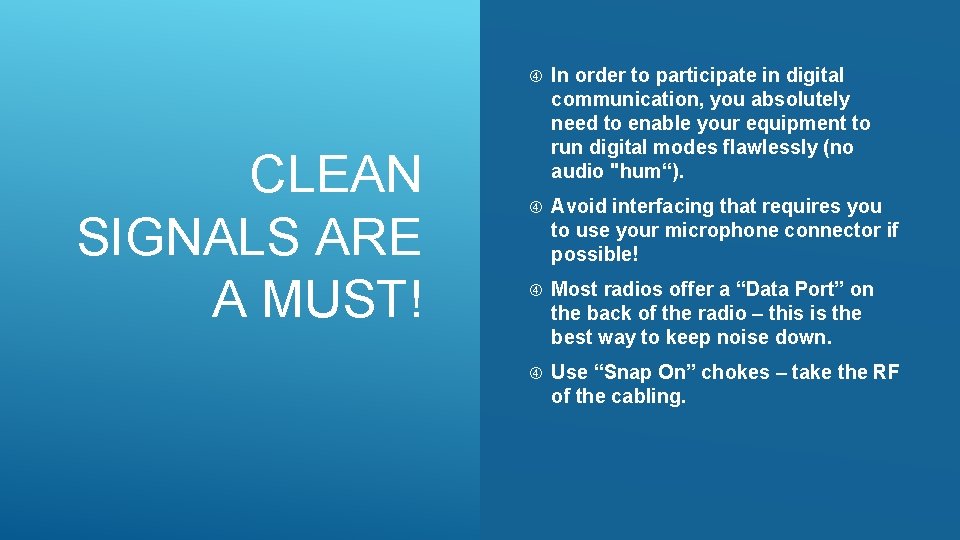 CLEAN SIGNALS ARE A MUST! In order to participate in digital communication, you absolutely
