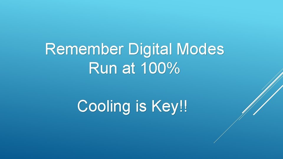 Remember Digital Modes Run at 100% Cooling is Key!! 