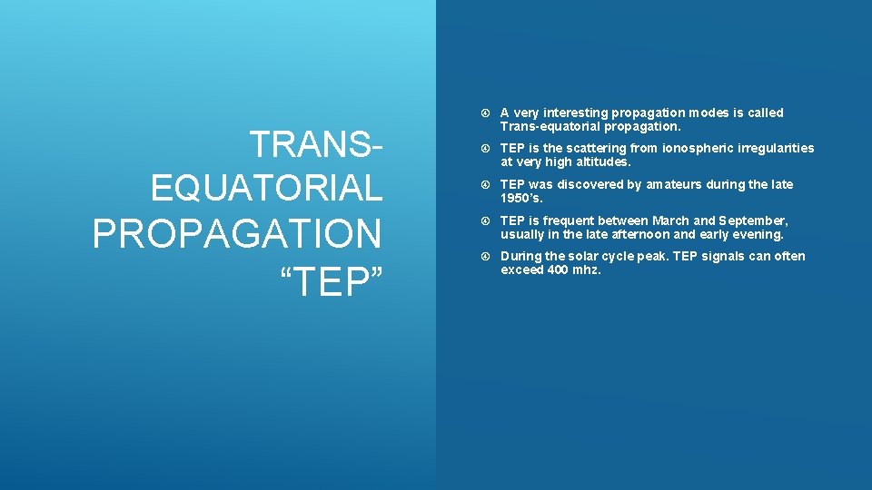 TRANSEQUATORIAL PROPAGATION “TEP” A very interesting propagation modes is called Trans-equatorial propagation. TEP is