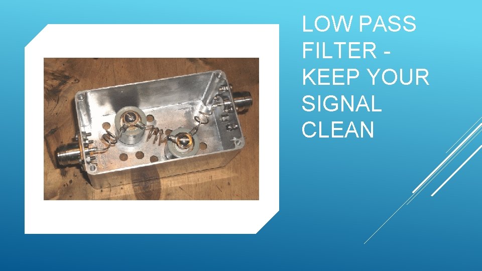 LOW PASS FILTER - KEEP YOUR SIGNAL CLEAN 
