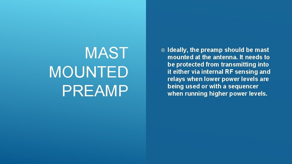 MAST MOUNTED PREAMP Ideally, the preamp should be mast mounted at the antenna. It