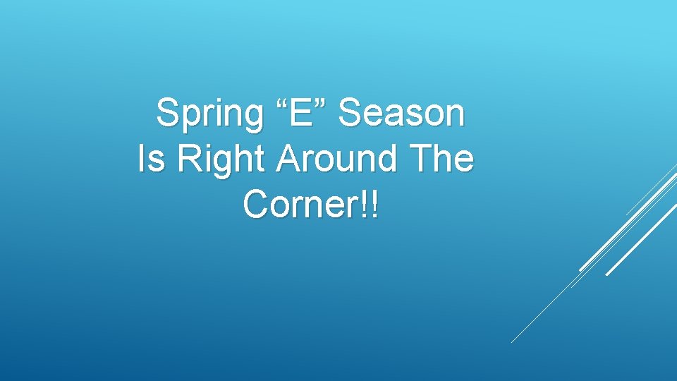 Spring “E” Season Is Right Around The Corner!! 