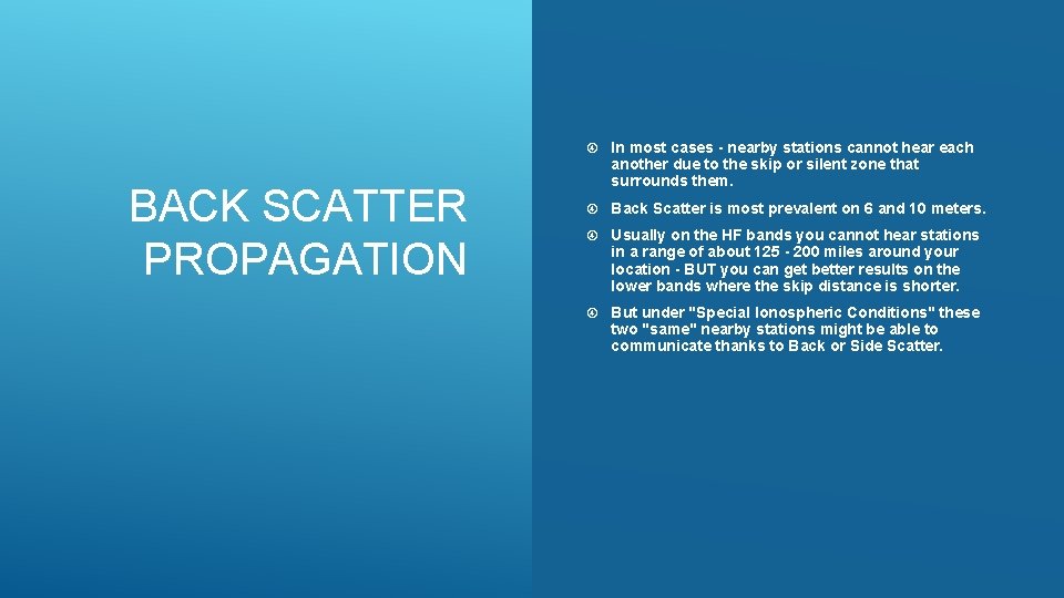 BACK SCATTER PROPAGATION In most cases - nearby stations cannot hear each another due
