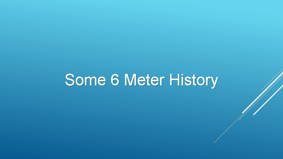 Some 6 Meter History 