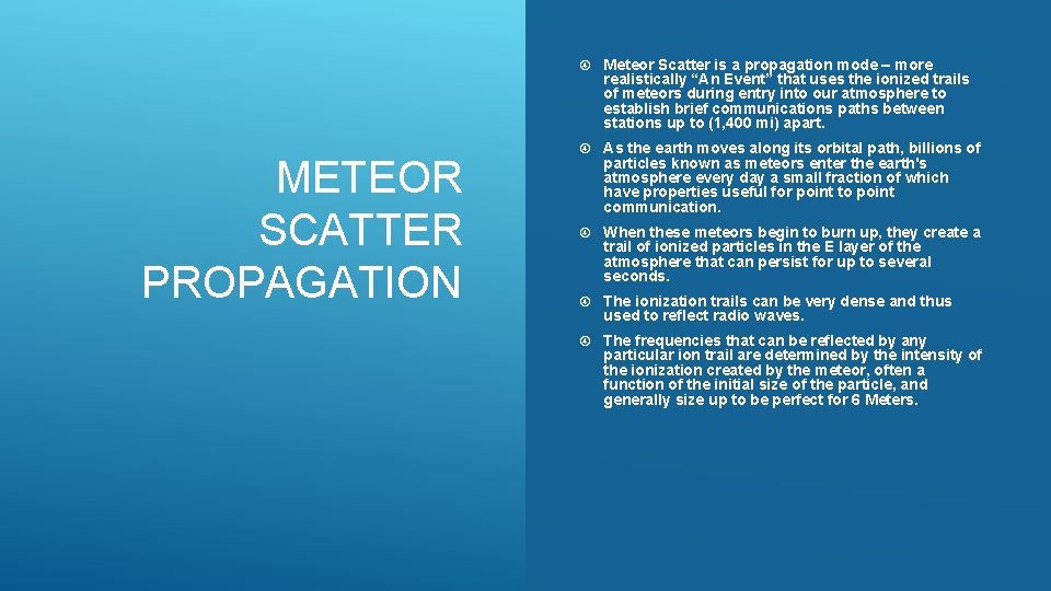 METEOR SCATTER PROPAGATION Meteor Scatter is a propagation mode – more realistically “An Event”