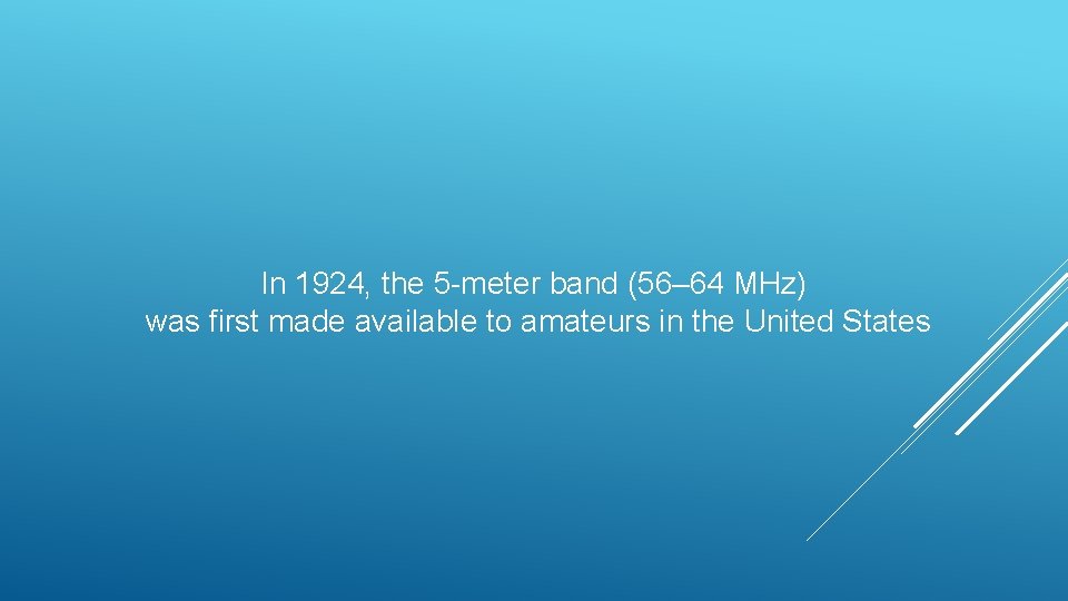 In 1924, the 5 -meter band (56– 64 MHz) was first made available to