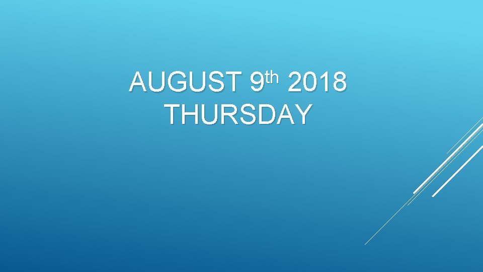 th AUGUST 9 2018 THURSDAY 