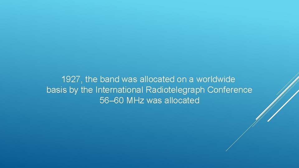 1927, the band was allocated on a worldwide basis by the International Radiotelegraph Conference