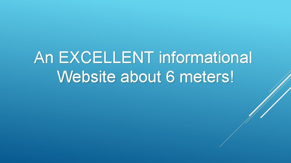 An EXCELLENT informational Website about 6 meters! 