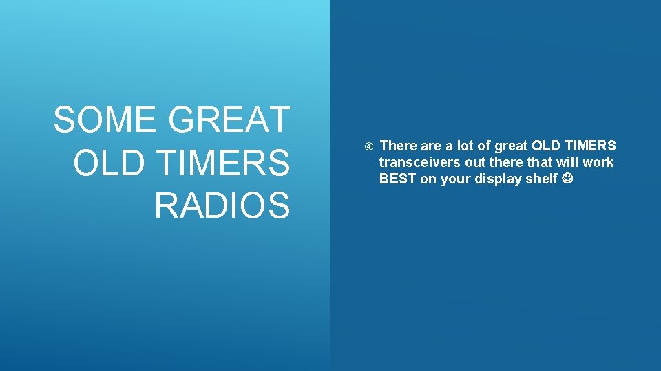 SOME GREAT OLD TIMERS RADIOS There a lot of great OLD TIMERS transceivers out