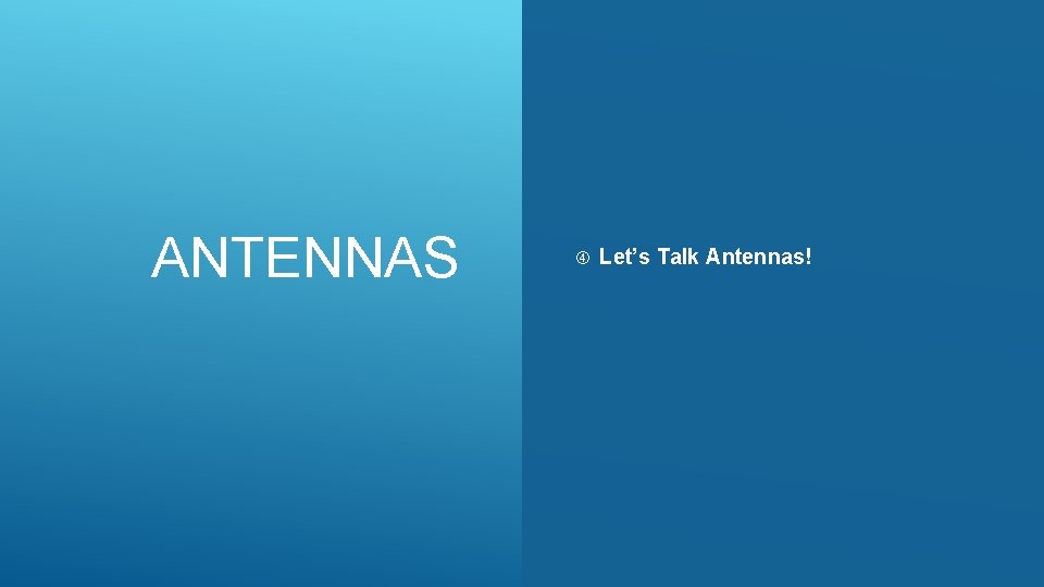 ANTENNAS Let’s Talk Antennas! 
