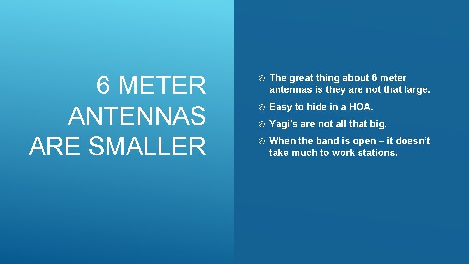 6 METER ANTENNAS ARE SMALLER The great thing about 6 meter antennas is they