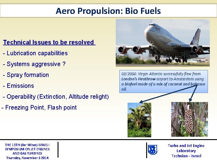 Aero Propulsion: Bio Fuels Technical Issues to be resolved - Lubrication capabilities - Systems