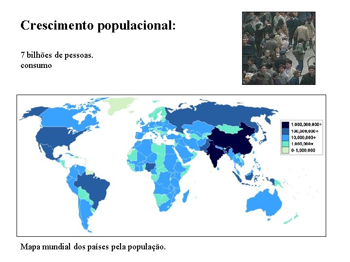 Crescimento populacional: 7 bilhões de pessoas. consumo Mapa mundial dos países pela população. 