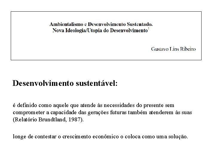 Desenvolvimento sustentável: é definido como aquele que atende às necessidades do presente sem comprometer