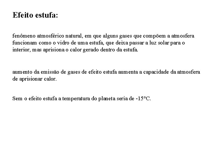 Efeito estufa: fenômeno atmosférico natural, em que alguns gases que compõem a atmosfera funcionam