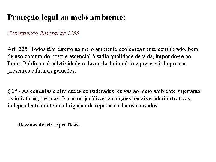 Proteção legal ao meio ambiente: Constituição Federal de 1988 Art. 225. Todos têm direito